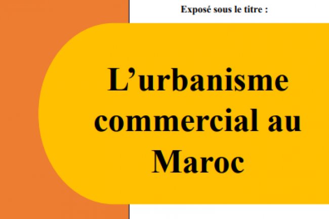 Exposé sous le titre : L'urbanisme commercial au Maroc
